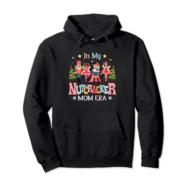 In My Nutcracker Mom Era Christmas Women Mom Xmas Family Pullover Hoodie