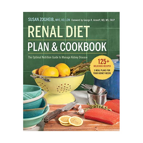 Renal Diet Plan and Cookbook: The Optimal Nutrition Guide to