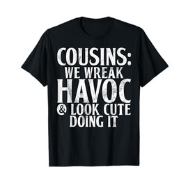 Cousins: We Wreak Havoc & Look Cute Doing It Cousin T-Shirt