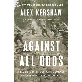 Against All Odds: A True Story of Ultimate Courage and Survival in World War II