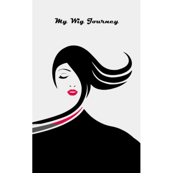 My Wig Journey: An Educational Resource and Log Book to