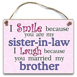 HmHome I smile because you are my sister-in-law, I laugh because you married wedding gift birthday christmas