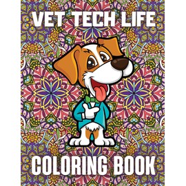Vet Tech Life Coloring Book: Funny & Humorous Veterinary Technician Coloring Book For Relaxation (Snarky Veterinarians Gift)