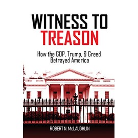 Witness to Treason: How the GOP, Trump, & Greed Betrayed America