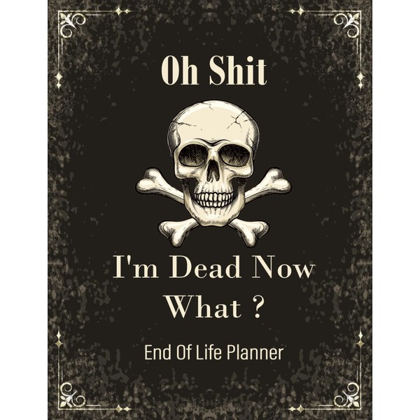 Oh Shit I'm Dead Now What ?: The End of