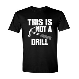 This is Not a Drill Mens T Shirts, Joke Humor Graphic Tee Shirts, Mens Dad Grandpa Shirt Black Small