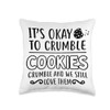 Cookies Crumble - Depression Mental Health Awareness Throw Pillow