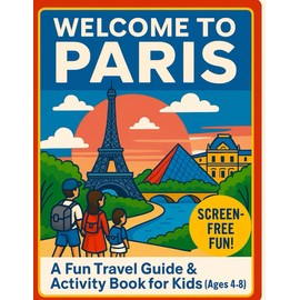 Welcome to Paris: A Fun Travel Guide & Activity Book for Kids (Ages 4–8)