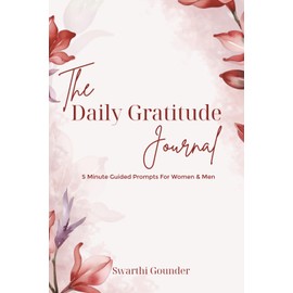The Daily Gratitude Journal: 5 Minute Guided Prompts For Women & Men