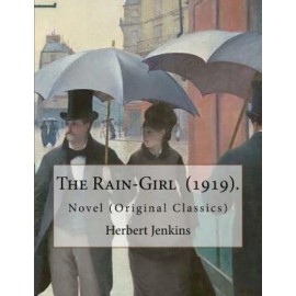 The Rain-Girl (1919)  By: Herbert Jenkins: Novel (Original Classics)