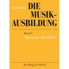 Die Musikausbildung, Bd.1, Allgemeine Musiklehre: Eine musikalische Grundausbildung für jeden Anfänger
