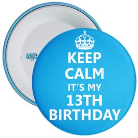 Blue Keep Calm It's My 13th Birthday Badge - 59mm Size Pin Badge