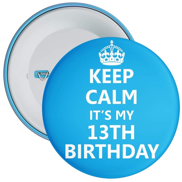 Blue Keep Calm It's My 13th Birthday Badge - 59mm