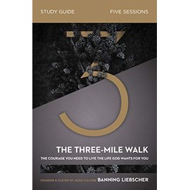 The Three-Mile Walk Study Guide: The Courage You Need to Live the Life God Wants for You