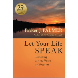 Let Your Life Speak: Listening for the Voice of Vocation