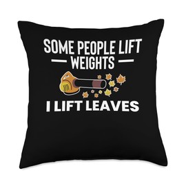 Some People Life Weights I Lift Leaves Leaf Blower Throw Pillow