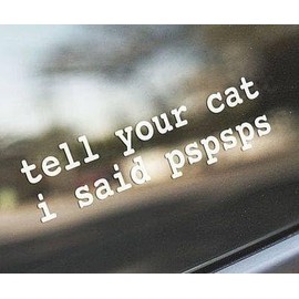 Tell Your Cat I Said Pspsps Car Sticker, Letters - Car Bumper, Window, Truck, Yeti Cup Decal Laptop Wall (9in)