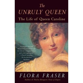The Unruly Queen The Life of Queen Caroline Format: Paperback
