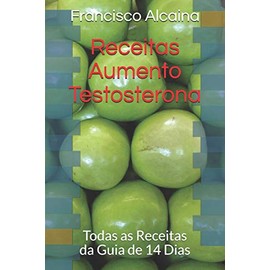 Receitas Aumento Testosterona: Todas as Receitas da Guia de 14 Dias