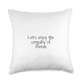 Statement Blend Let's Enjoy The Company of Friends Throw Pillow, 18x18, Multicolor