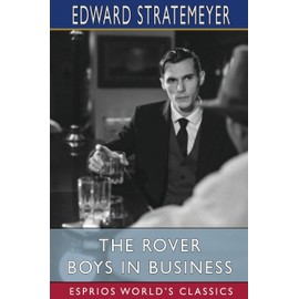 The Rover Boys in Business (Esprios Classics): or, The Search for the Missing Bonds