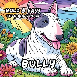 ENGLISH BULL TERRIER COLOURING BOOK: for Adults and Kids, Bold and Easy, Simple and Cute Designs for Relaxation 50 different illustrations - 8.5 x 8.5 size