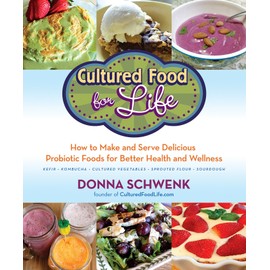  Cultured Food for Life: How to Make and Serve Delicious Probiotic Foods for Better Health and Wellness