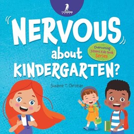 Nervous About Kindergarten?: An Affirmation-Themed Children's Book To Help Kids (Ages 4-6) Overcome School Jitters