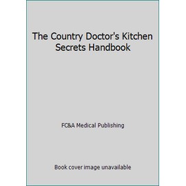 The Country Doctor's Kitchen Secrets Handbook by FC&A Medical Publishing