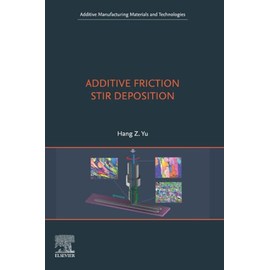 Additive Friction Stir Deposition (Additive Manufacturing Materials and Technologies)