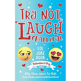 Try Not to Laugh Challenge LOL Joke Book Valentine's Day Edition: Silly, Clean Joke for Kids Funny Valentine Jokes Every Kid Should Know! Ages 6, 7, 8, 9, 10, 11, & 12 Years Old