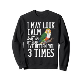 Parrot Lover Bird Owner Look Calm White Bellied Caique Sweatshirt