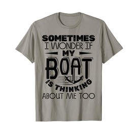 Sometimes I Wonder If My Boat Is Thinking About Captain T-Shirt
