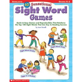 40 Sensational Sight Word Games: Quick & Easy Games and Reproducibles That Reinforce the Top 100 Sight Words That Are Key to Reading Success; Grades K