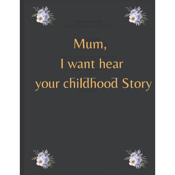 MUM, I WANT TO HEAR YOUR CHILDHOOD STORY: A Mother's