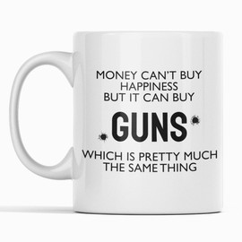 Money Can't Buy Happiness But It Can Buy Guns Which Is Pretty Much The Same Thing | Novelty Funny Mugs Unique Gift Idea | Gift Idea | Ceramic 11oz