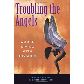 Troubling The Angels: Women Living With HIV/AIDS