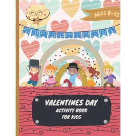 Valentines Day Activity Book For Kids Ages 8-12: With Mazes, Coloring, Dot Markers, and More - Gifts and Party Favors For Valentine's Day For Girls and Boys