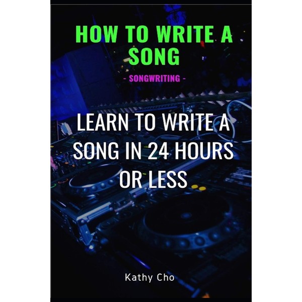 How To Write A Song: Songwriting: Learn To Write A