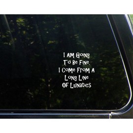 Sweet Tea Decals I Am Going to Be Fine I Come from A Long Line of Lunatics - 3 3/4" x 3 3/4"- Vinyl Die Cut Decal for Windows, Trucks, Cars, Laptops, Glasses. Mugs, Etc.