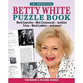 The Unofficial Betty White Puzzle Book: Word Searches – Mini Crosswords – Jumbles – Trivia – Word Ladders – And more!