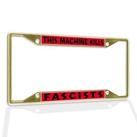 Metal Insert License Plate Frame This Machine Kills Fascists Weatherproof Car Accessories Gold 4 Holes Solid Insert
