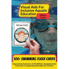 Visual Aids For Inclusive Aquatic Education 100+ Swimming Flash Cards: Communication Prompts For Swimmers & Swim Instructors Teaching All Ages and Abilities