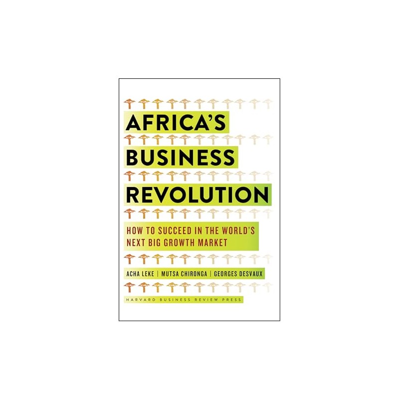 Africa's Business Revolution: How to Succeed in the World's Next