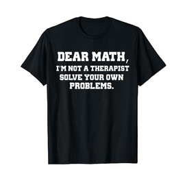 Dear Math, I'm Not A Therapist Solve Your Own Problems