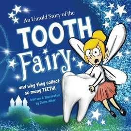An Untold Story of the Tooth Fairy: Why Do They Collect So Many Teeth? (Untold Stories)