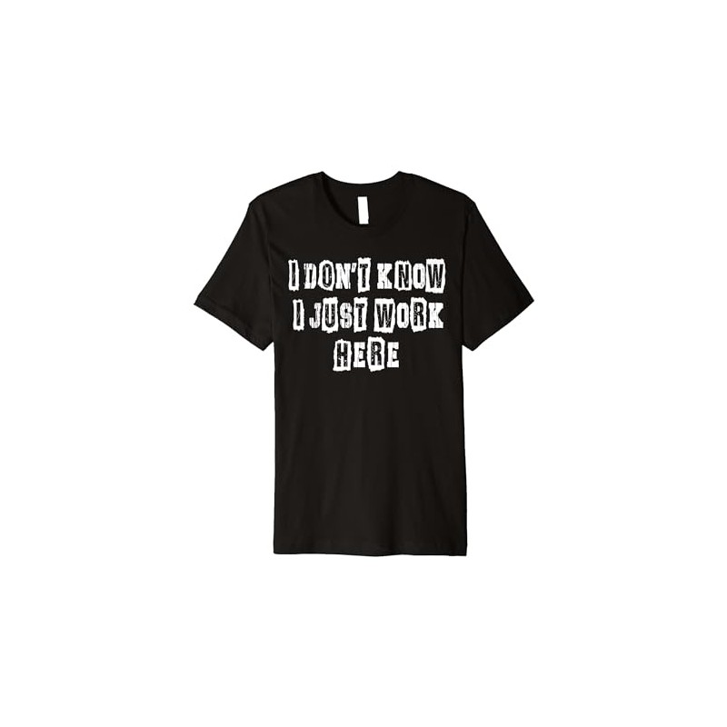 I Don't Know I Just Work Here Funny Work Premium