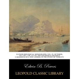 Illinois Biological Monographs, Vol. IV, October, 1917, No. 2, pp. 127-193. The goldfish (Carassius carassius) as a test animal in the study of toxicity