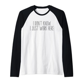 I Don't Know I Just Work Here Funny Sarcasm Quotes Raglan Baseball Tee