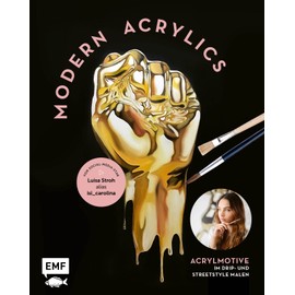 Modern Acrylics – Von Social-Media-Star Luisa Stroh alias isi_carolina: Acrylmotive im Drip- und Streetstyle malen – Mit allen Grundlagen und Motiven Step by step